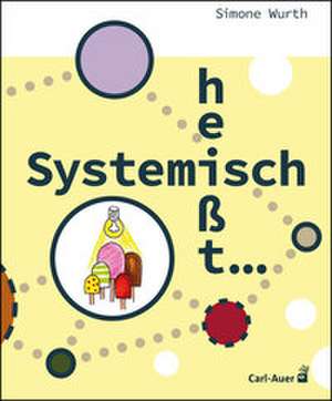 Systemisch heißt ... de Simone Wurth