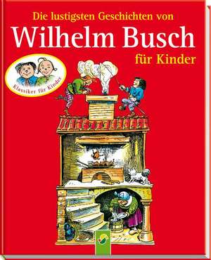 Die lustigsten Geschichten von Wilhelm Busch für Kinder de Wilhelm Busch