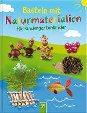 Basteln mit Naturmaterialien für Kindergartenkinder de Elisabeth Holzapfel