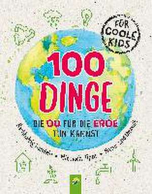 100 Dinge, die du für die Erde tun kannst de Janine Eck