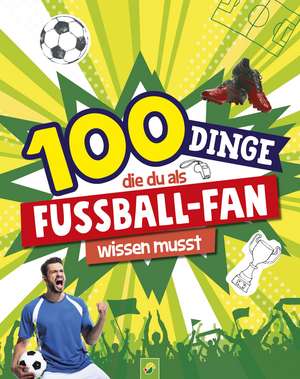 100 Dinge, die du als Fußball-Fan wissen musst de Philip Kiefer