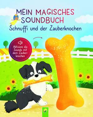 Mein magisches Soundbuch: Schnuffi und der Zauberknochen de Svenja Dieken