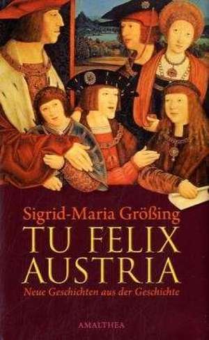 Tu Felis Austria de Sigrid-Maria Größing