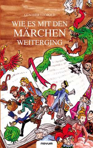 Wie es mit den Märchen weiterging de Günther Leopold