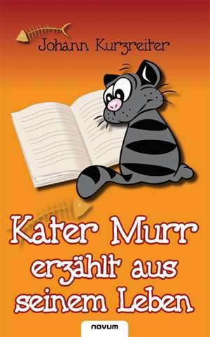 Kater Murr erzählt aus seinem Leben de Johann Kurzreiter