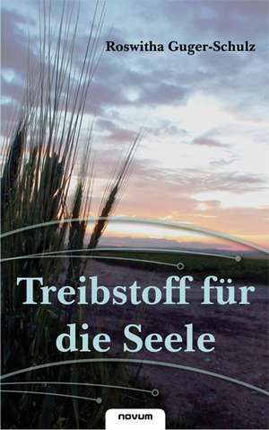 Treibstoff für die Seele de Roswitha Guger-Schulz