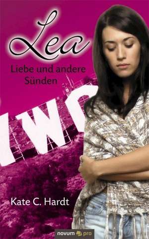 Lea - Liebe Und Andere S Nden: Wer Hat Angst VOR Der Wahrheit? de Hardt Kate C.