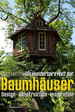 Die wunderbare Welt der Baumhäuser de Pete Nelson