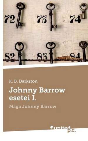 Johnny Barrow Esetei I.: Wer Hat Angst VOR Der Wahrheit? de K. B. Darkston