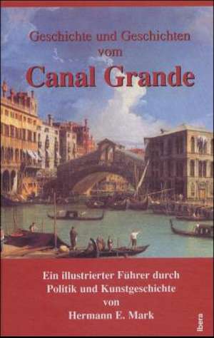 Geschichte und Geschichten vom Canal Grande de Hermann E. Mark