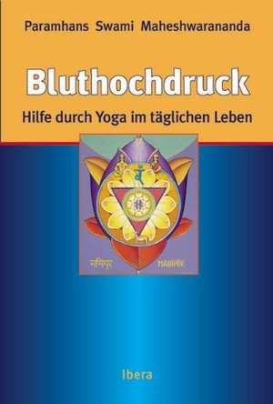 Yoga im täglichen Leben bei Bluthochdruck de Paramhans Maheshwarananda