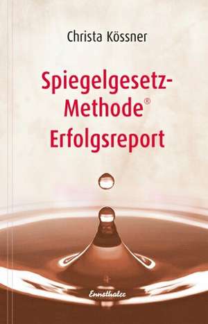 Spiegelgesetz-Methode (R) Erfolgsreport de Christa Kössner