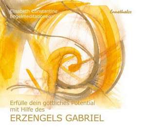 Erfülle dein göttliches Potential mit Hilfe des Erzengels Gabriel de Elisabeth Constantine