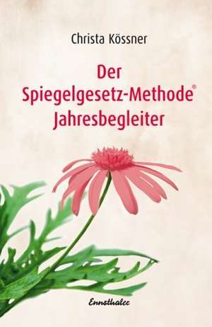 Der Spiegelgesetz-Methode® Jahresbegleiter de Christa Kössner