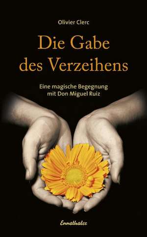 Die Gabe des Verzeihens de Olivier Clerc