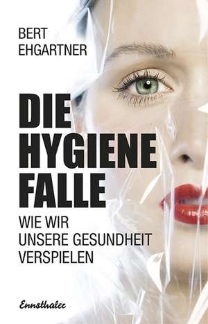 Die Hygiene Falle de Bert Ehgartner