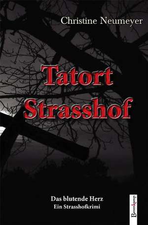 Tatort Strasshof. Das blutende Herz de Christine Neumeyer