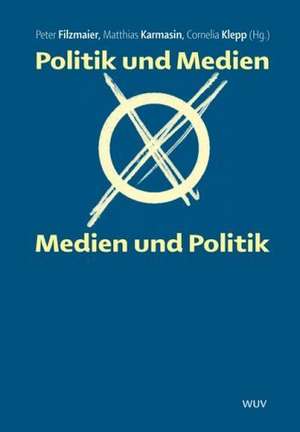 Politik und Medien - Medien und Politik de Peter Filzmaier