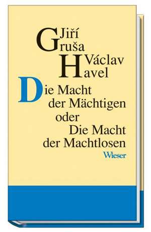 Die Macht der Mächtigen oder Die Macht der Machtlosen de Jiri Grusa