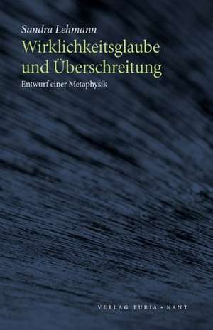 Wirklichkeitsglaube und Überschreitung de Sandra Lehmann