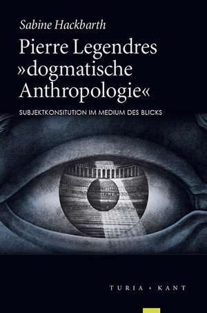 Pierre Legendres »dogmatische Anthropologie« de Sabine Hackbarth