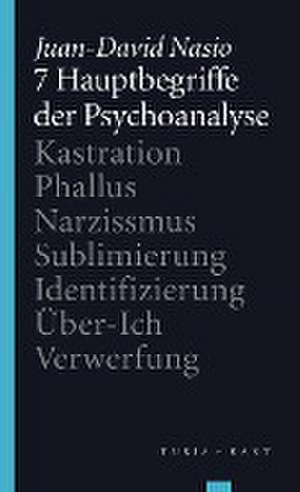 7 Hauptbegriffe der Psychoanalyse de Juan-David Nasio