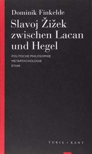 Slavoj Zizek zwischen Lacan und Hegel de Dominik Finkelde