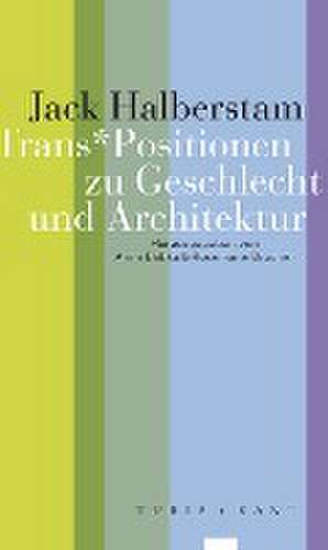 Trans*Positionen zu Geschlecht und Architektur de Jack Halberstam