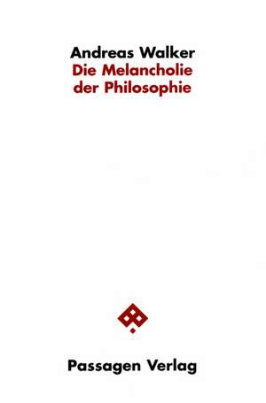 Die Melancholie der Philosophie de Andreas Walker