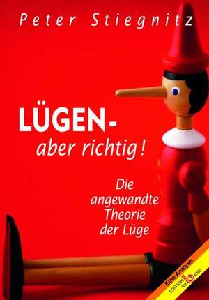 Lügen - aber richtig! de Peter Stiegnitz