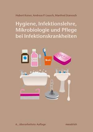 Hygiene, Infektionslehre, Mikrobiologie und Pflege bei Infektionskrankheiten de Hubert Kaiser