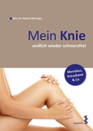 Mein Knie ... endlich wieder schmerzfrei de Patrick Weninger