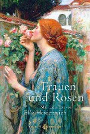 Frauen und Rosen de Elke Heidenreich