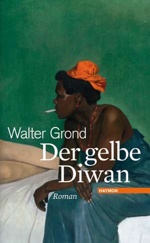 Der gelbe Diwan de Walter Grond