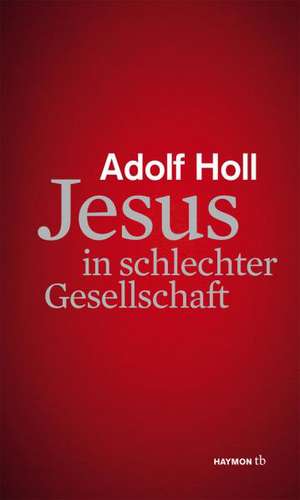 Jesus in schlechter Gesellschaft de Adolf Holl