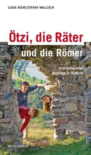 Ötzi, die Räter und die Römer de Luisa Righi