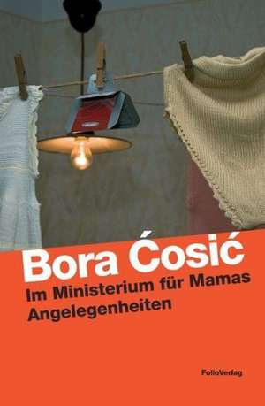 Im Ministerium für Mamas Angelegenheiten de Bora Cosic