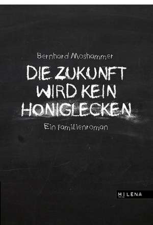 Die Zukunft wird kein Honiglecken de Bernhard Moshammer