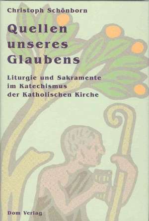 Quellen unseres Glaubens de Christoph Schönborn