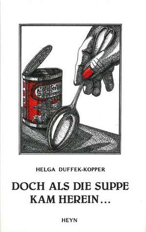 ... doch als die Suppe kam herein de Helga Duffek-Kopper