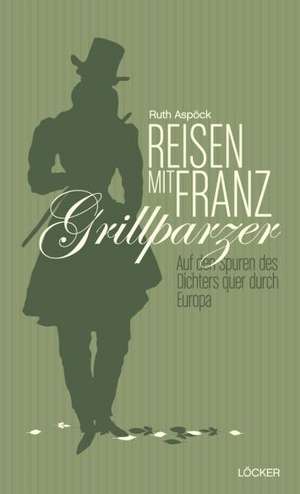 Reisen mit Franz Grillparzer de Ruth Aspöck