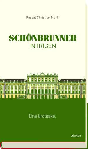 Schönbrunner Intrigen de Pascal Christian Märki