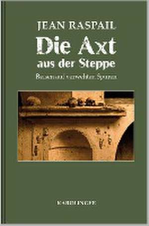 Die Axt aus der Steppe de Jean Raspail