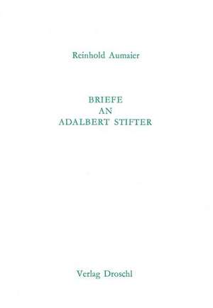 Briefe an Adalbert Stifter de Reinhold Aumaier