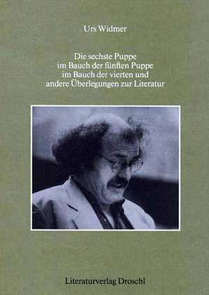 Die sechste Puppe im Bauch der fünften Puppe im Bauch der vierten und andere Überlegungen zur Literatur de Urs Widmer