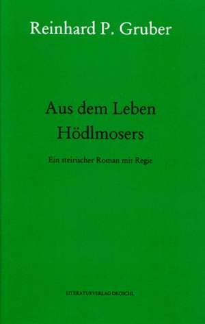 Werke 04. Aus dem Leben Hödlmosers de Reinhard P. Gruber