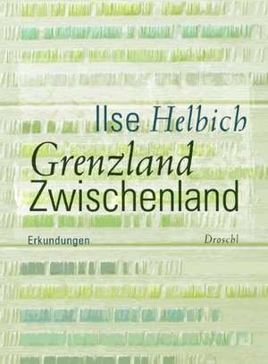 Grenzland Zwischenland de Ilse Helbich