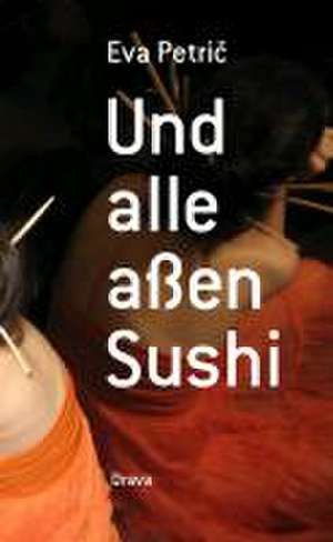 Und alle aßen Sushi de Eva Petric