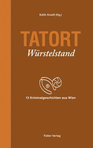 Tatort Würstelstand de Edith Kneifl