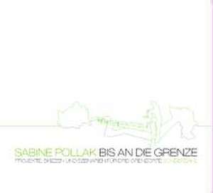 Bis an die Grenze de Sabine Pollak